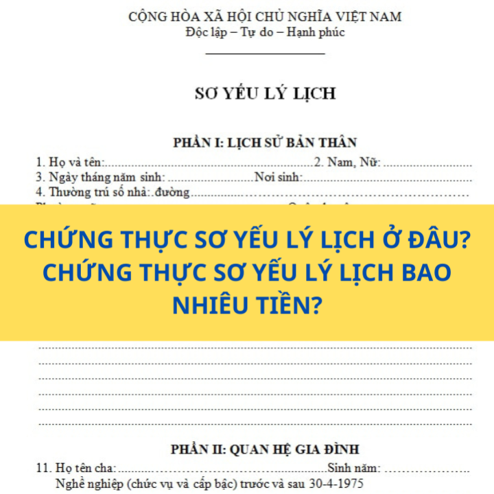 CHỨNG THỰC SƠ YẾU LÝ LỊCH Ở ĐÂU? CHỨNG THỰC SƠ YẾU LÝ LỊCH BAO NHIÊU TIỀN?